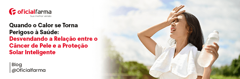 Quando o Calor se Torna Perigoso à Saúde: Desvendando a Relação entre o Câncer de Pele e a Proteção Solar 